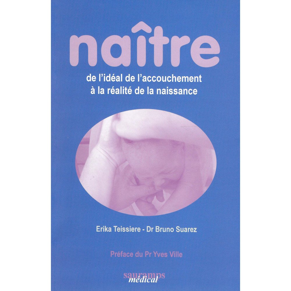 Naître - De l'idéal de l'accouchement à la réalité de la naissance