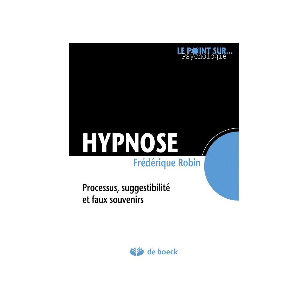 Hypnose - Processus, suggestibilité et faux souvenirs