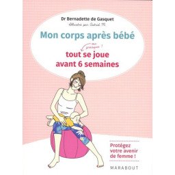 Six semaines après bébé - tout (ou presque) se joue avant 6 semaines,