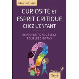 Curiosité et esprit critique chez l'enfant - 45 propositions d'éveils 