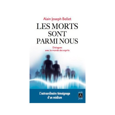 Les morts sont parmi nous - Dialogues avec le monde des esprits