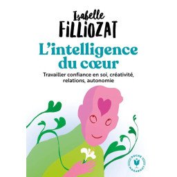 L'intelligence du coeur - Travailler confiance en soi, créativité, rel