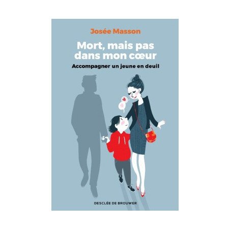 Mort, mais pas dans mon coeur - Accompagner un jeune en deuil