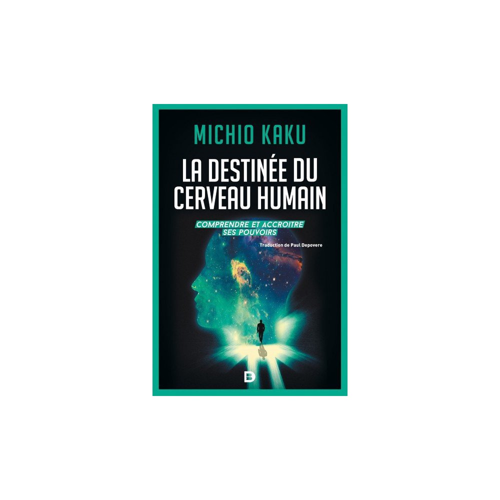 La destinée du cerveau humain - Comprendre, améliorer et accroître ses