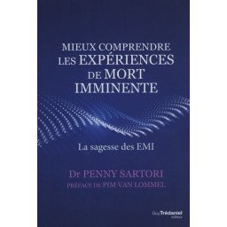 Mieux comprendre les expériences de mort imminente - La sagesse des EM