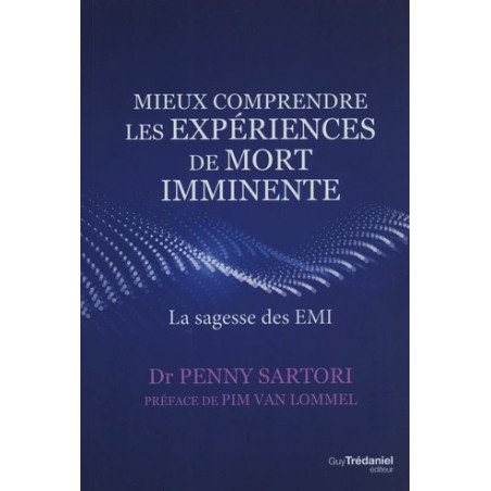 Mieux comprendre les expériences de mort imminente - La sagesse des EM