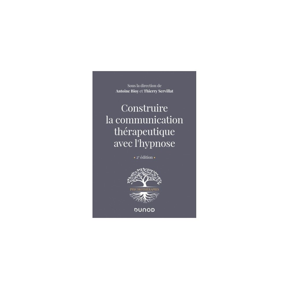 Construire la communication thérapeutique avec l'hypnose    2e édition