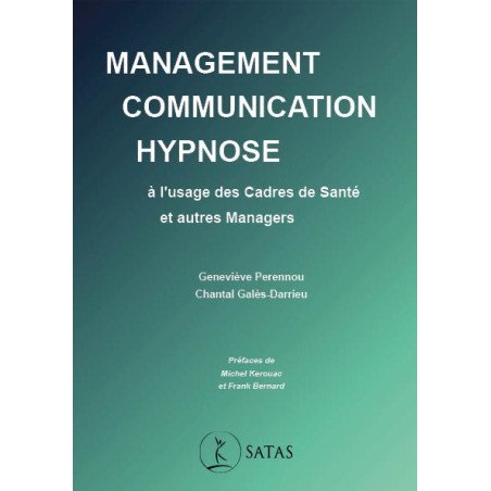Management, communication, hypnose à l'usage des Cadres de Santé et au