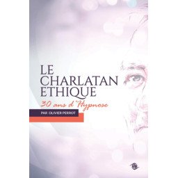 Le charlatan éthique - 30 ans d'Hypnose