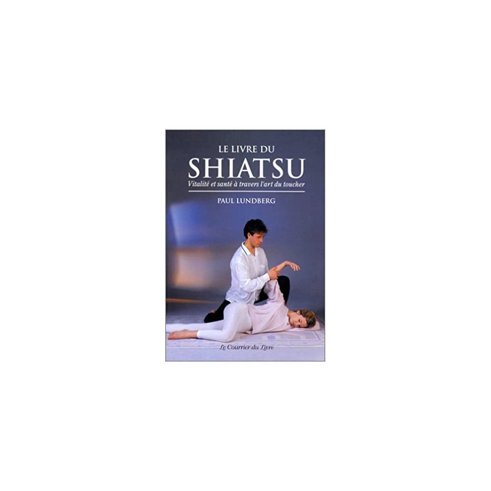 Le livre du shiatsu, vitalité et santé à travers l'art du toucher