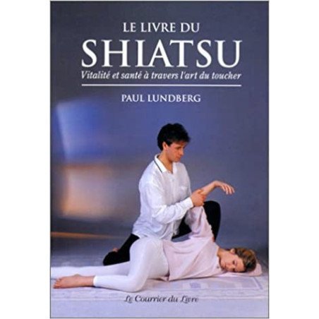 Le livre du shiatsu, vitalité et santé à travers l'art du toucher