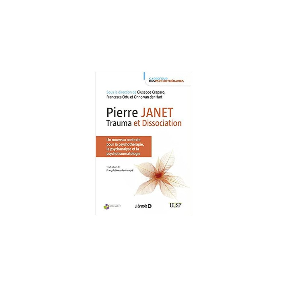 Pierre Janet : trauma et dissociation: Un nouveau contexte pour la psychothérapie, la psychanalyse et la psychotraumatologie