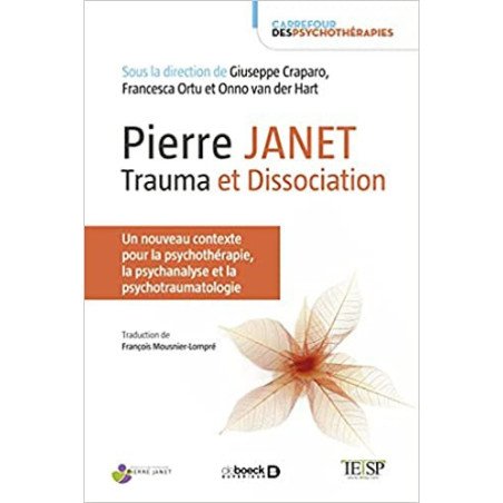 Pierre Janet : trauma et dissociation: Un nouveau contexte pour la psychothérapie, la psychanalyse et la psychotraumatologie