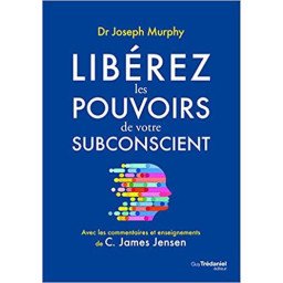 Libérez les pouvoirs de votre subconscient