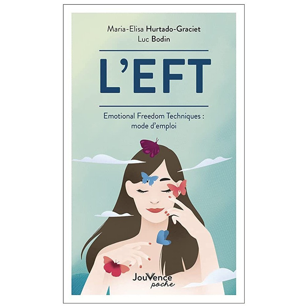 L'EFT: Emotional Freedom Techniques : mode d'emploi