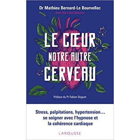 Le coeur, notre autre cerveau - Stress, palpitations, hypertension... se soigner avec l'hypnose et la cohérence cardiaque