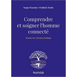 Comprendre et soigner l'homme connecté - Manuel de cyberpsychologie