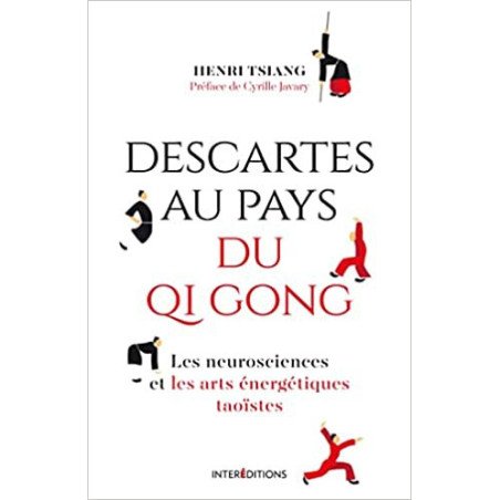 Descartes au pays du QI Gong - Les neurosciences et les arts énergétiques taoïstes