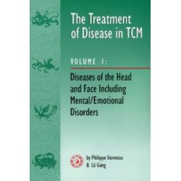 The Treatment of Disease in TCM  Volume 1 - Diseases of the Head and F