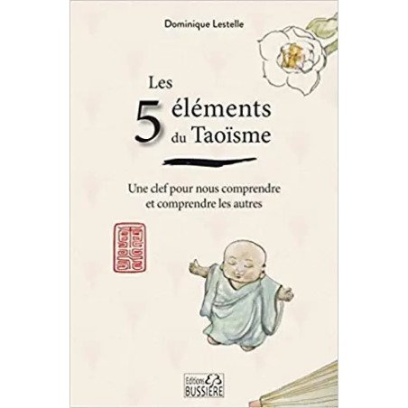 Les 5 éléments du Taoïsme - Une clef pour nous comprendre et comprendre les autres