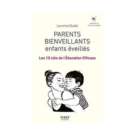 Parents bienveillants, enfants éveillés: les 10 clés de l'éducation efficace