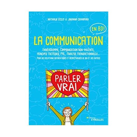 La communication en BD: Ennéagramme, Communication non-violente, principes toltèques, PNL, Analyse transactionnelle...