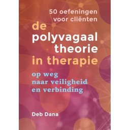 De polyvagaaltheorie in therapie - op weg naar veiligheid en verbondenheid : 50 oefeningen voor cliënten