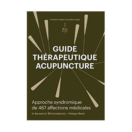 Guide thérapeutique acupuncture - Approche syndromique de 467 affections médicales