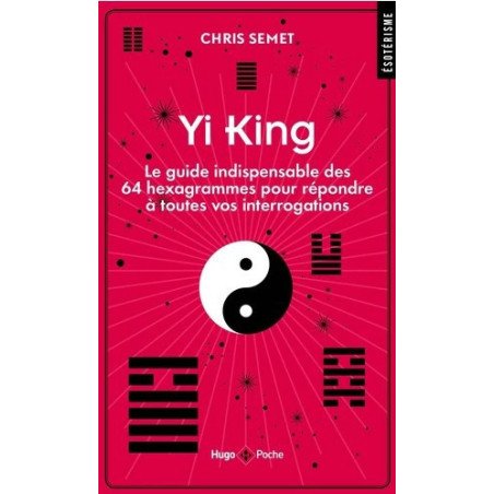 Yi King - Le guide indispensable des 64 hexagrammes pour répondre à toutes vos interrogations - Poche