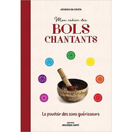 Mon cahier des bols chantants - Le pouvoir des sons guérisseurs