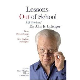 Lessons Out of School, Life Stories of Dr. John E. Upledger