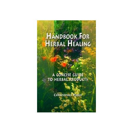 Handbook for Herbal Healing: A Concise Guide to Herbal Products