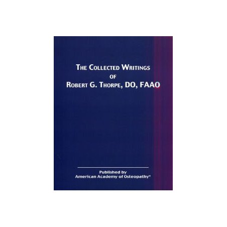 The Collected Writings of Robert G. Thorpe, DO, FAAO