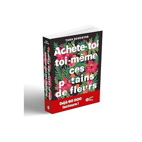 Achète-toi toi-même ces p*tains de fleurs: Et autres rituels pour prendre sa vie en main. Par quelqu'un qui est passé par là