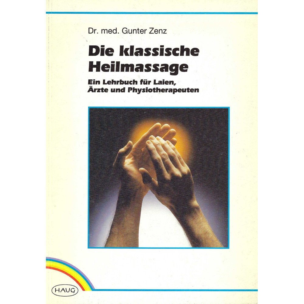 Die klassische Heilmassage - Ein Lehrbuch für Laien, Ärzte und Physiotherapeuten