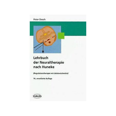 Lehrbuch der Neuraltherapie nach Huneke (Regulationstherapie mit Lokalanästhetika)     14. erweiterte Auflage