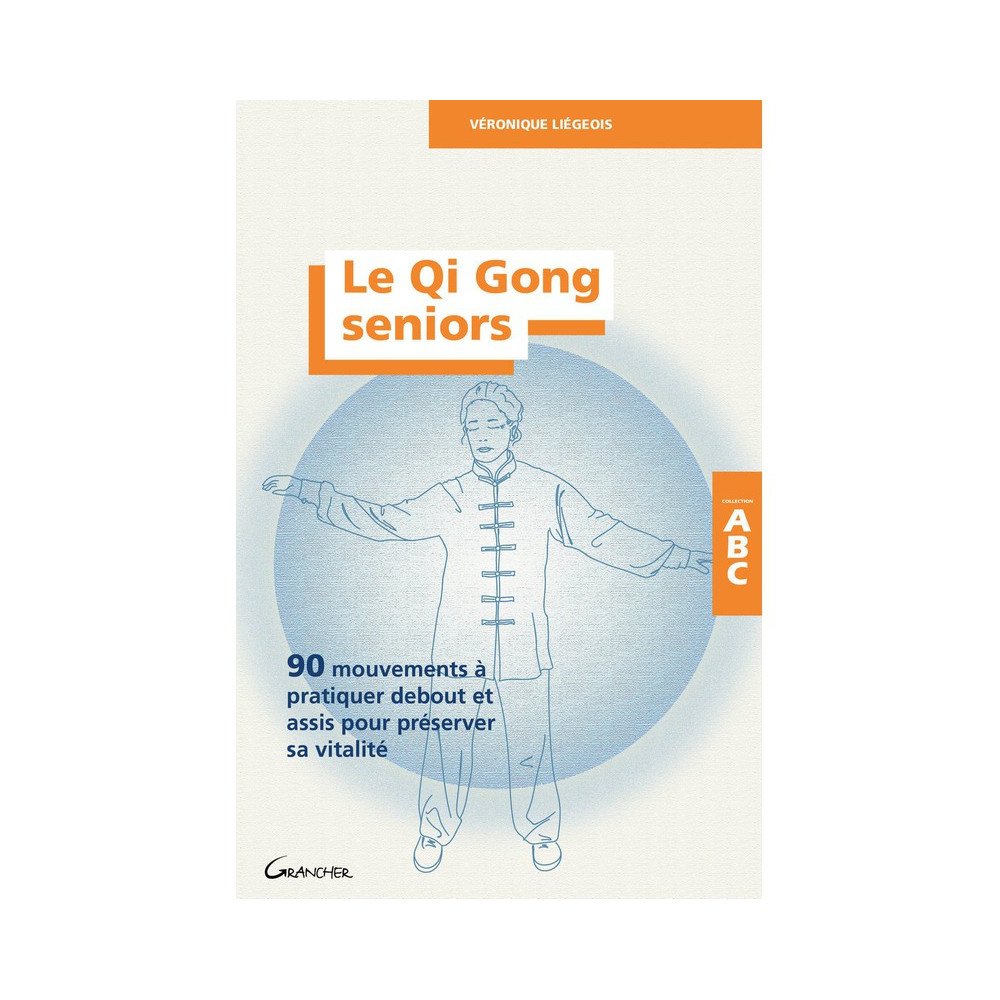 Le Qi Gong seniors - 90 mouvements à pratiquer debout et assis pour préserver sa vitalité