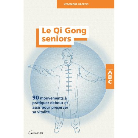 Le Qi Gong seniors - 90 mouvements à pratiquer debout et assis pour préserver sa vitalité