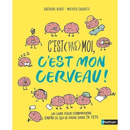 C'est (pas) moi, c'est mon cerveau ! Pour enfin comprendre ce qui se passe dans la tête d'un ado !