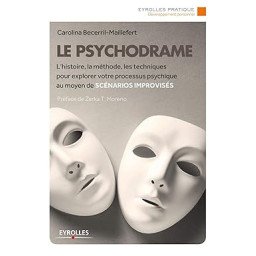 Le psychodrame : L'histoire, la méthode, les techniques pour explorer votre processus psychique au moyen de scénarios improvisés