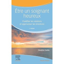 Être un soignant heureux: Fluidifier les relations et apprivoiser les émotions