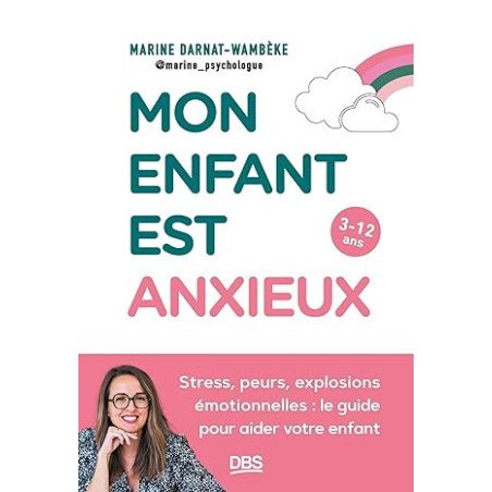 Mon enfant est anxieux: Stress, peurs, explosions émotionnelles