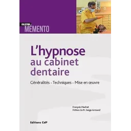 L'hypnose au cabinet dentaire: Généralités - Techniques - Mise en oeuvre