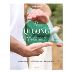 Qi Gong: Renforcez votre énergie vitale