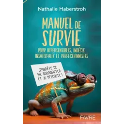 Manuel de survie pour hypersensibles, indécis, insatisfaits et perfectionnistes