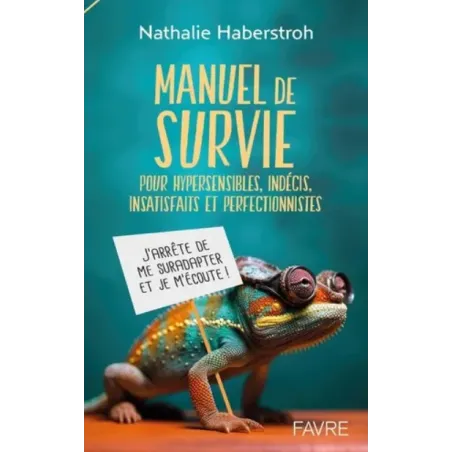 Manuel de survie pour hypersensibles, indécis, insatisfaits et perfectionnistes