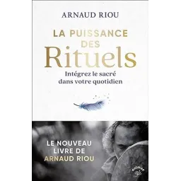 La puissance des rituels: Intégrez le sacré dans votre quotidien