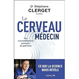 Le cerveau médecin: Ses extraordinaires pouvoirs de guérison