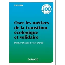 Oser les métiers de la transition écologique et solidaire: Donner du sens à votre travail