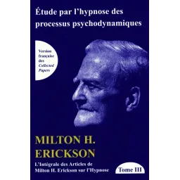 TOME III de L'intégrale des articles de Milton H. Erickson sur l'hypno